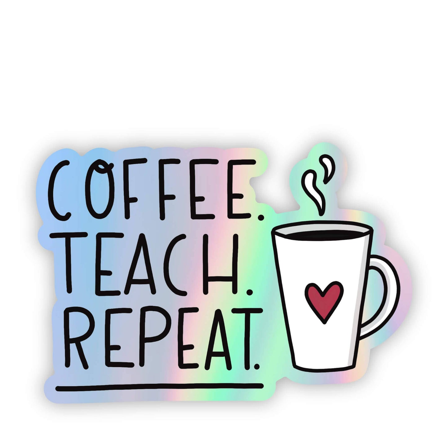 Coffee.Teach.Repeat Holographic Sticker
