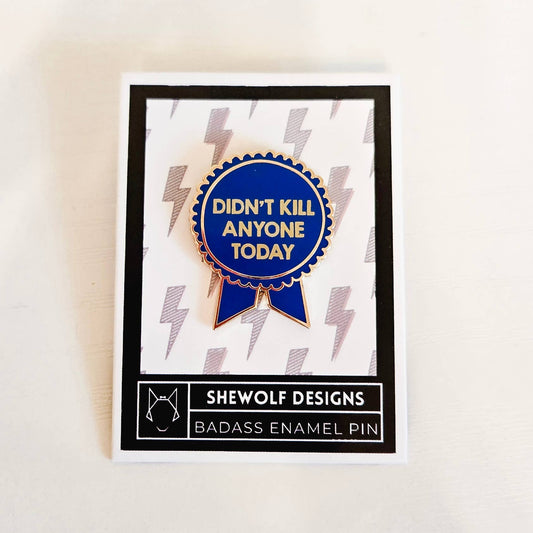 Didn't Kill Anyone Today Pin