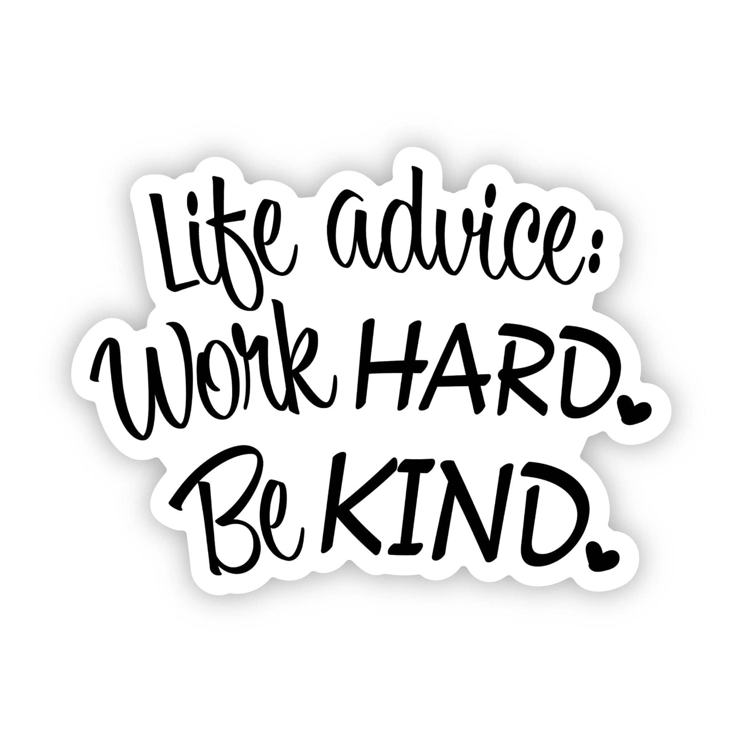 Life advice: Work hard. Be kind.