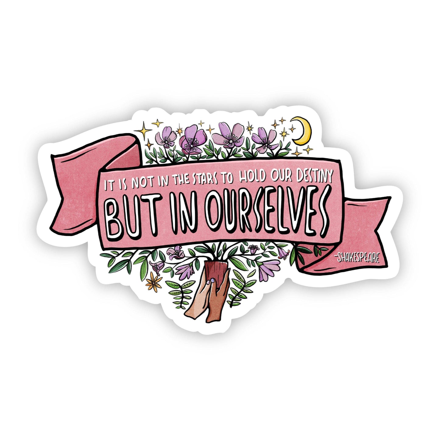It is Not in the Stars to Hold our Destiny Sticker