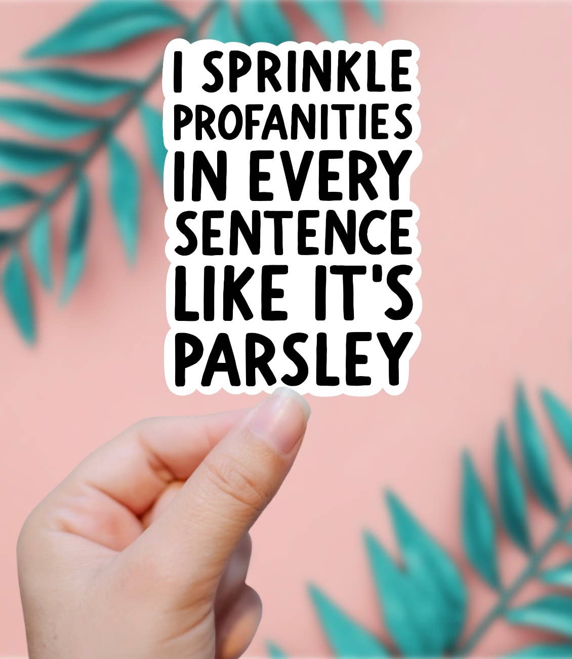 I Sprinkle Profanities Like Parsley Sticker