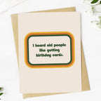 "I heard old people like getting birthday cards" Funny Card