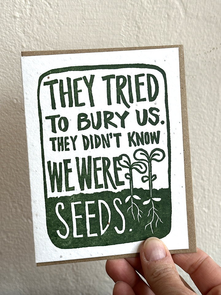 Tried to Bury Us - Plantable Letterpress