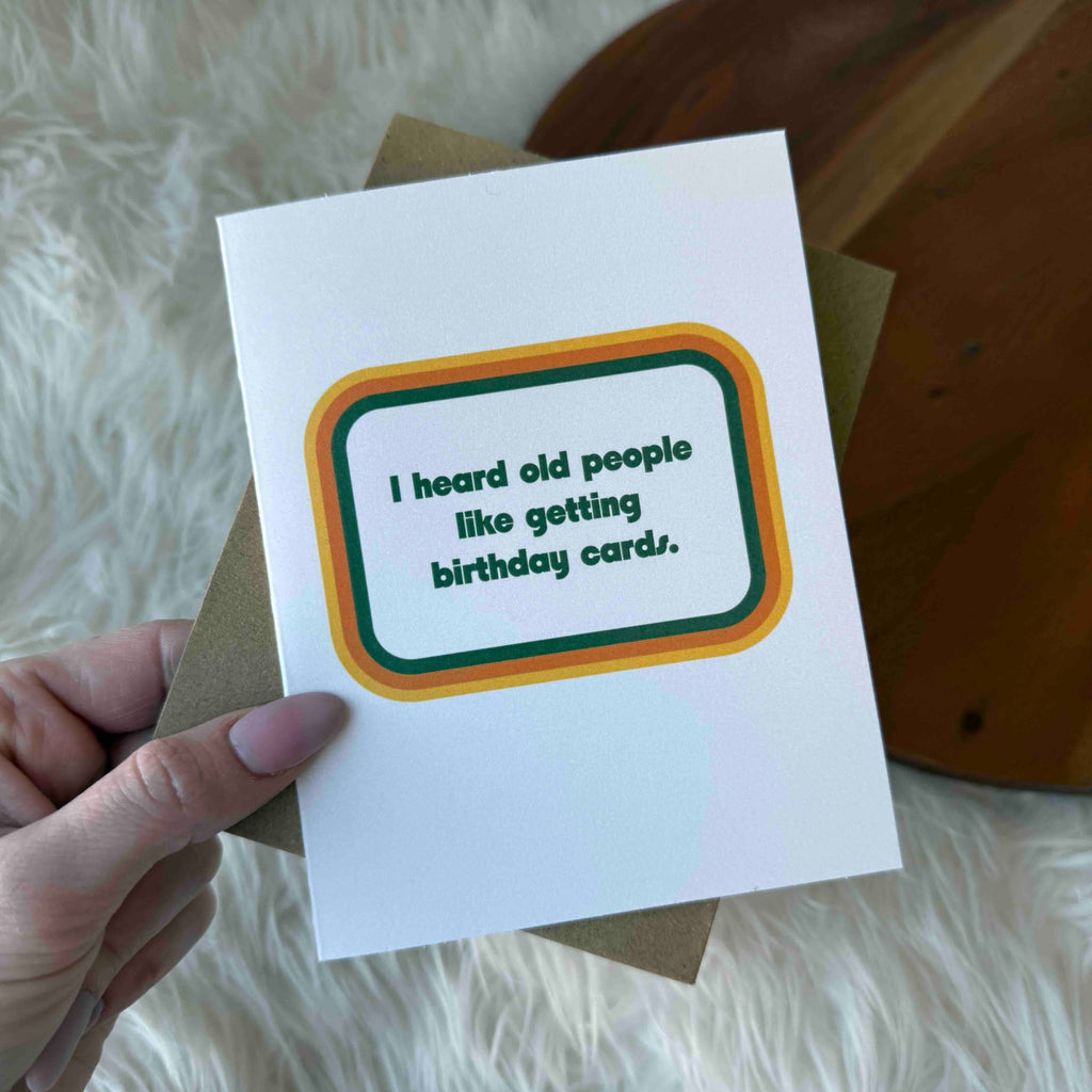 "I heard old people like getting birthday cards" Funny Card