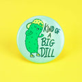 Kind of a Big Dill Button