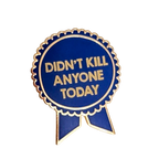 Didn't Kill Anyone Today Pin