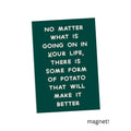 Potatoes Make Life Better Magnet