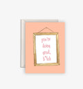 You're Doing Great, b*itch card