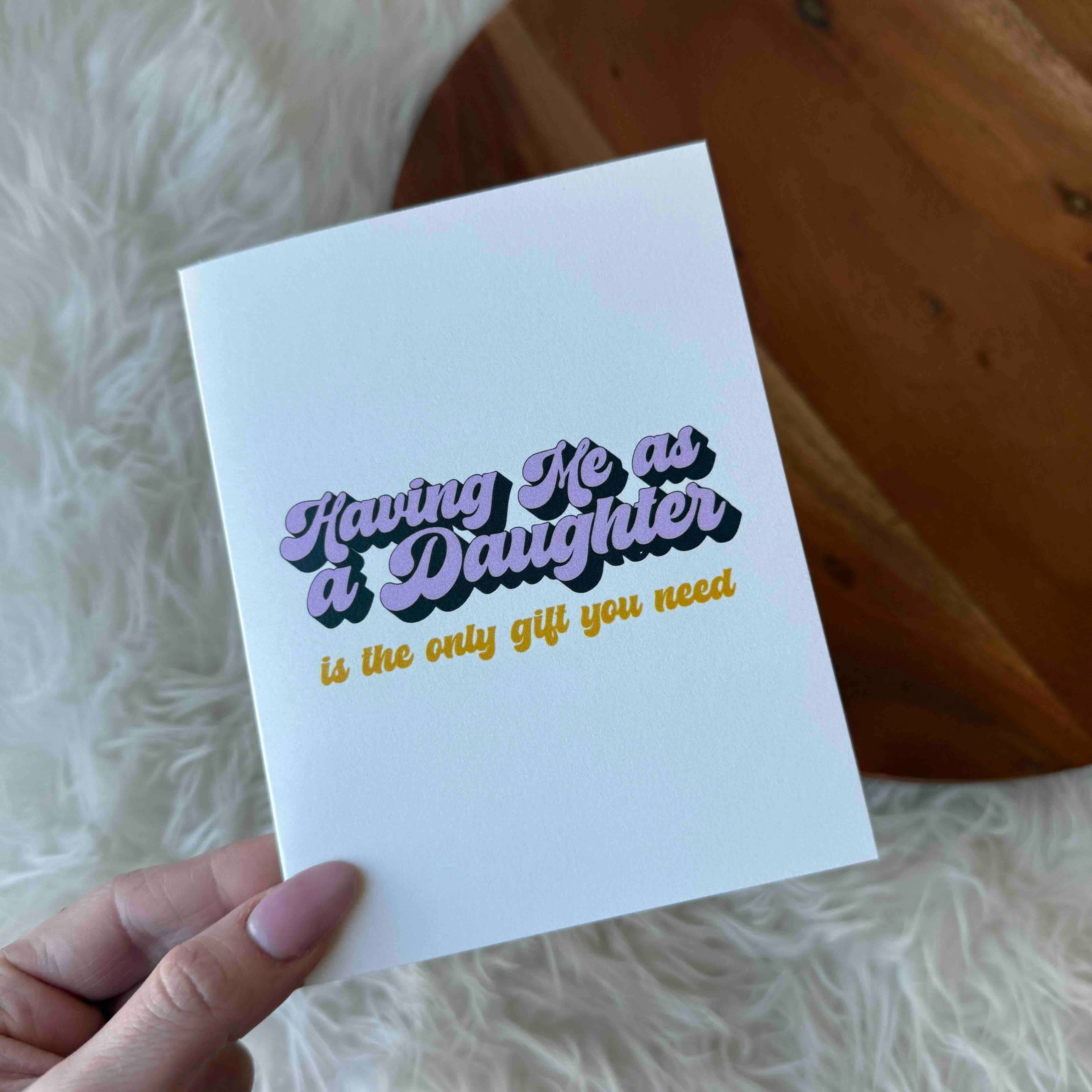 "Having me as a daughter is the only gift you need"