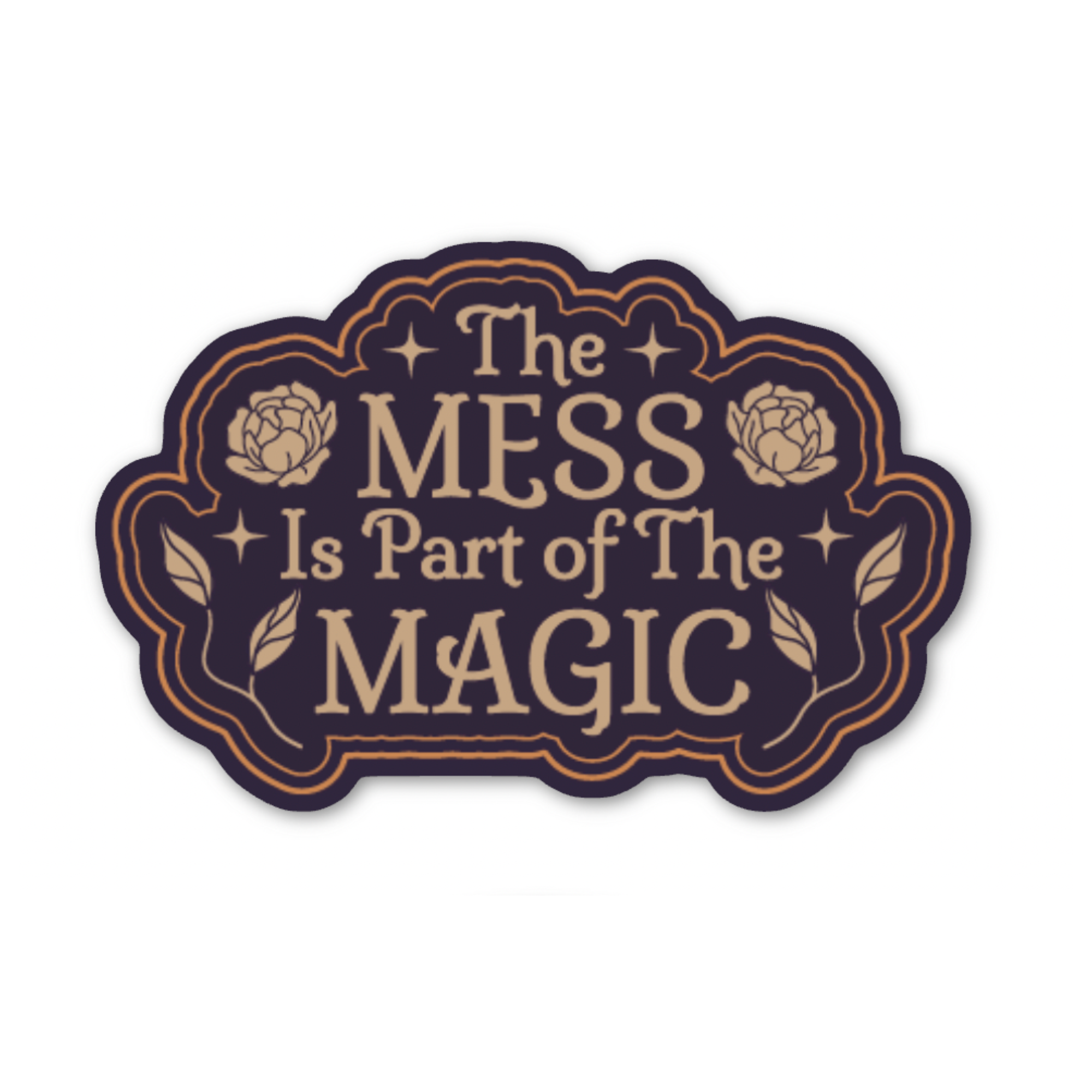 The Mess Is Part Of The Magic Sticker