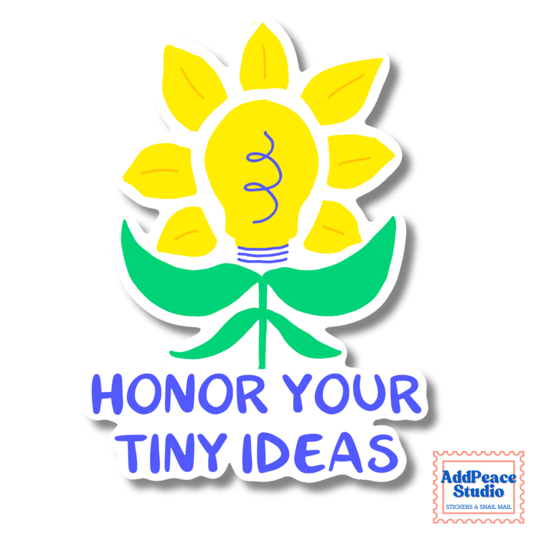 Honor Your Tiny Ideas Sticker