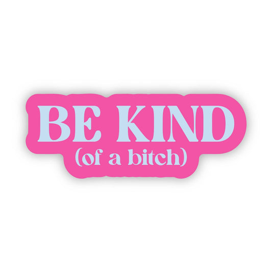 Be Kind (of a bitch) Sticker