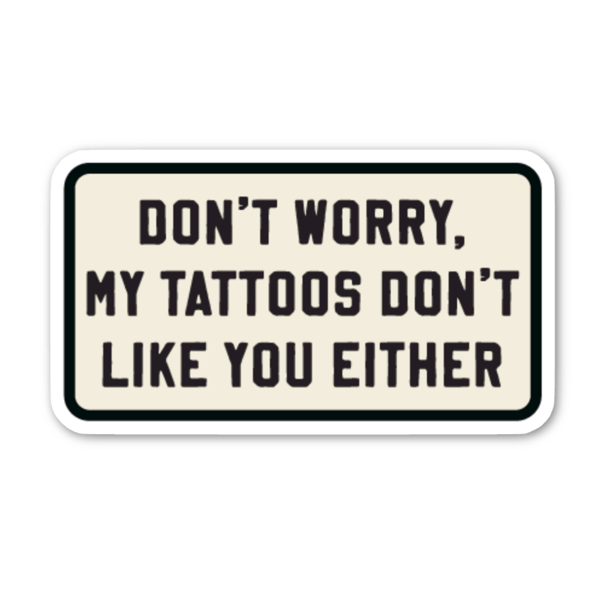 Don't Worry, My Tattoos Stickers