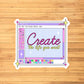 Create The Life You Want Sticker