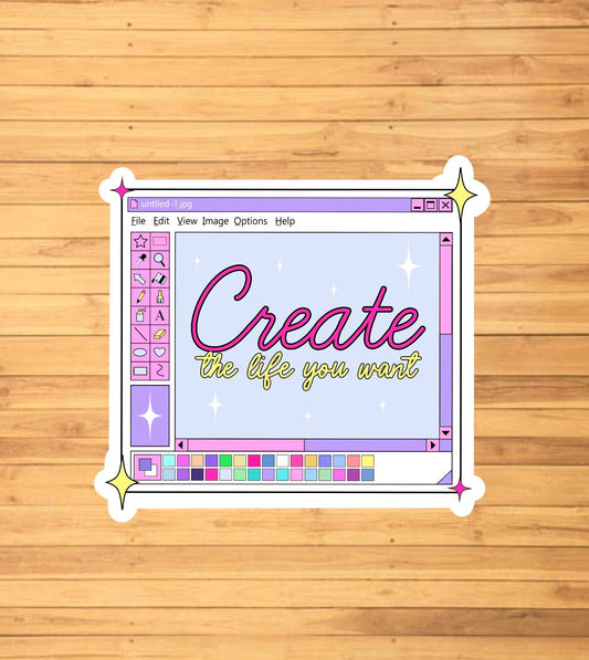 Create The Life You Want Sticker