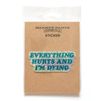Everything Hurts Sticker