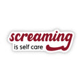 Screaming is Self Care