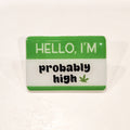 Hello, I'm Probably High Enamel Pin