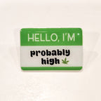 Hello, I'm Probably High Enamel Pin