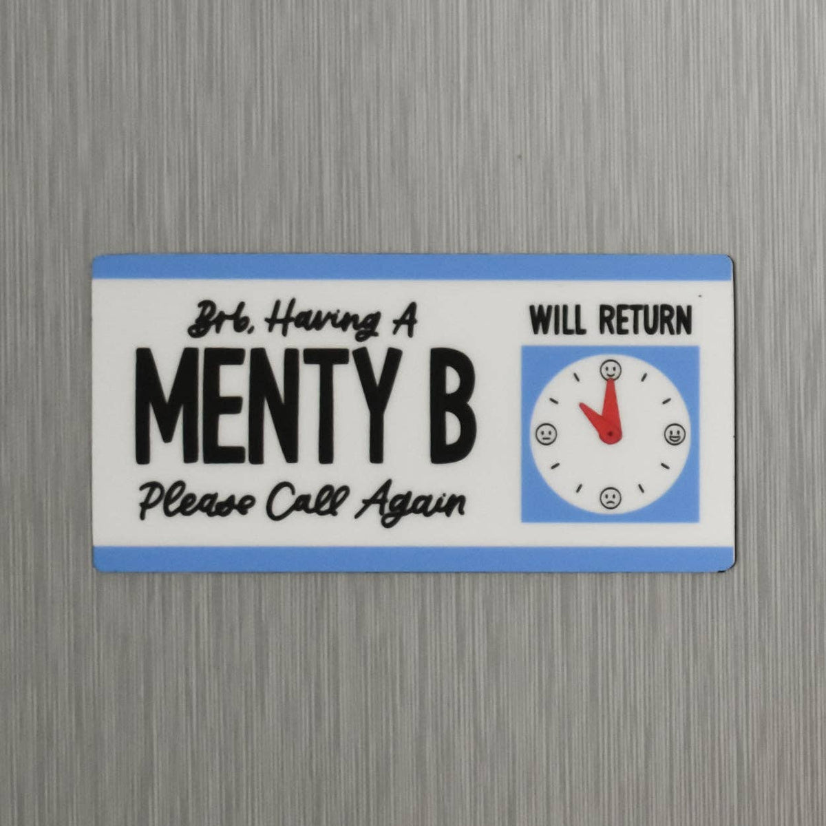 BRB, Having a Menty B Flat Fridge Magnet