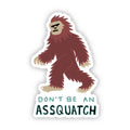 Don't Be An Assquatch Big Foot Sticker