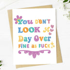"You don't look a day over fine as fuck" Birthday Card
