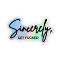 Sincerely, Get Fucked Holographic Sticker