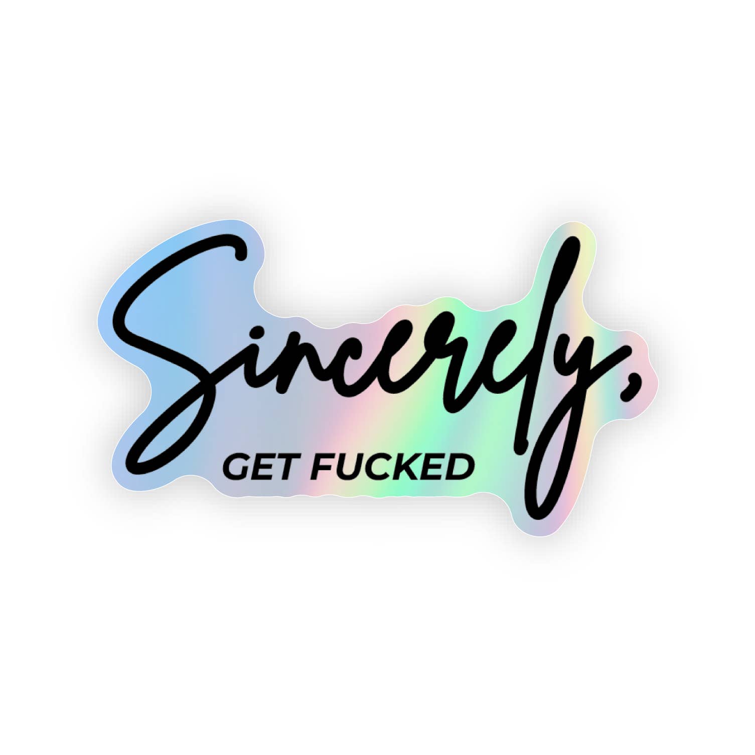 Sincerely, Get Fucked Holographic Sticker