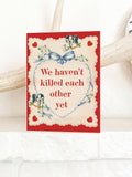 We Haven't Killed Each Other Yet Funny Card