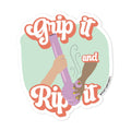 Grip it and Rip It