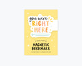 You Were Right Here Magnetic Bookmark
