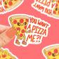 You Want a Pizza Me Vinyl Sticker