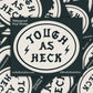Tough As Heck Sticker