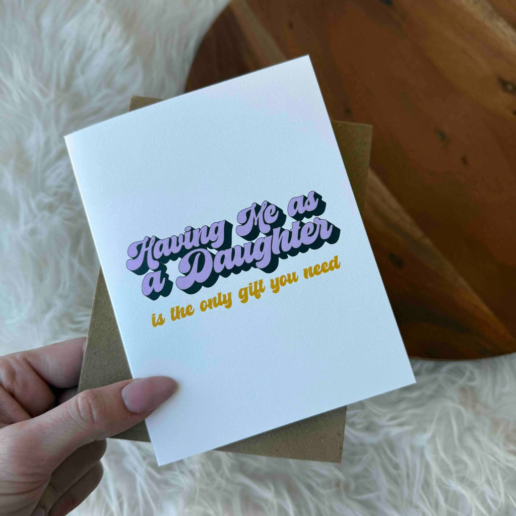 "Having me as a daughter is the only gift you need"