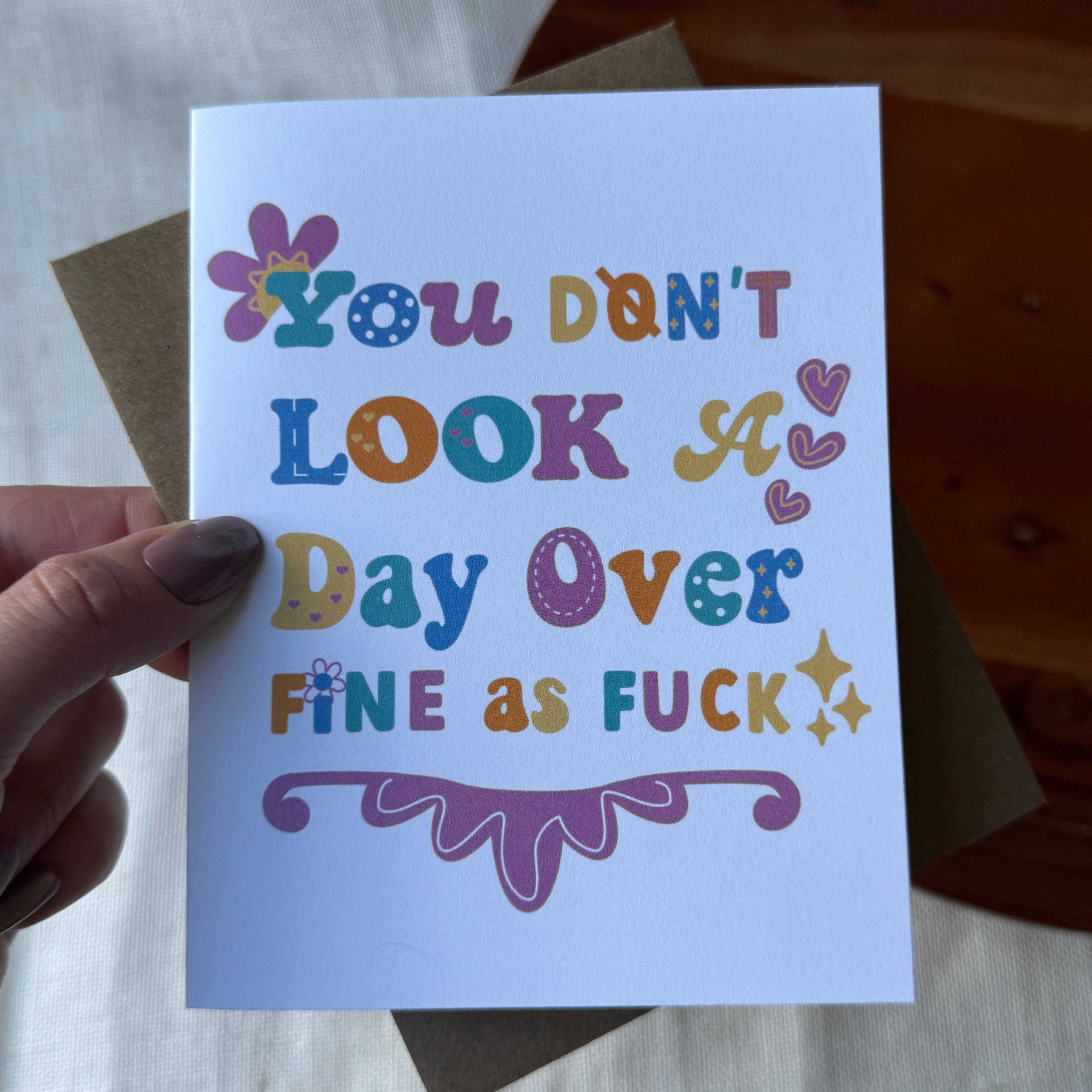"You don't look a day over fine as fuck" Birthday Card