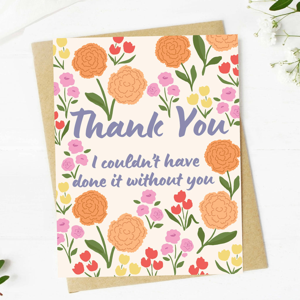 "I couldn't have done it without you" Thank You Floral Card