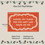 Cancel My Plans Dog Sticker