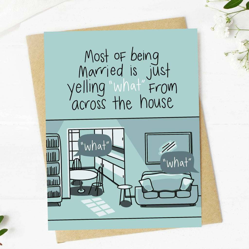 Most of being married is yelling 'what' Card
