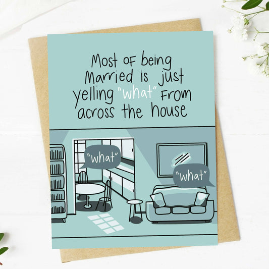 Most of being married is yelling 'what' Card