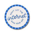 Don't Let The Internet Ruin Your Day Waterproof Sticker