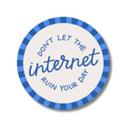 Don't Let The Internet Ruin Your Day Waterproof Sticker