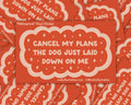 Cancel My Plans Dog Sticker