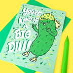 You're Kind of a Big Dill Card