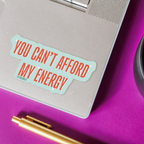Sticker: You Can't Afford My Energy | Showgirl Inspired
