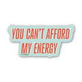 Sticker: You Can't Afford My Energy | Showgirl Inspired