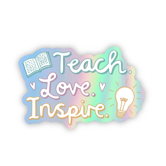 Teach.Love.Inspire Holographic Sticker