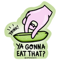Ya Gonna Eat That Pickle Sticker