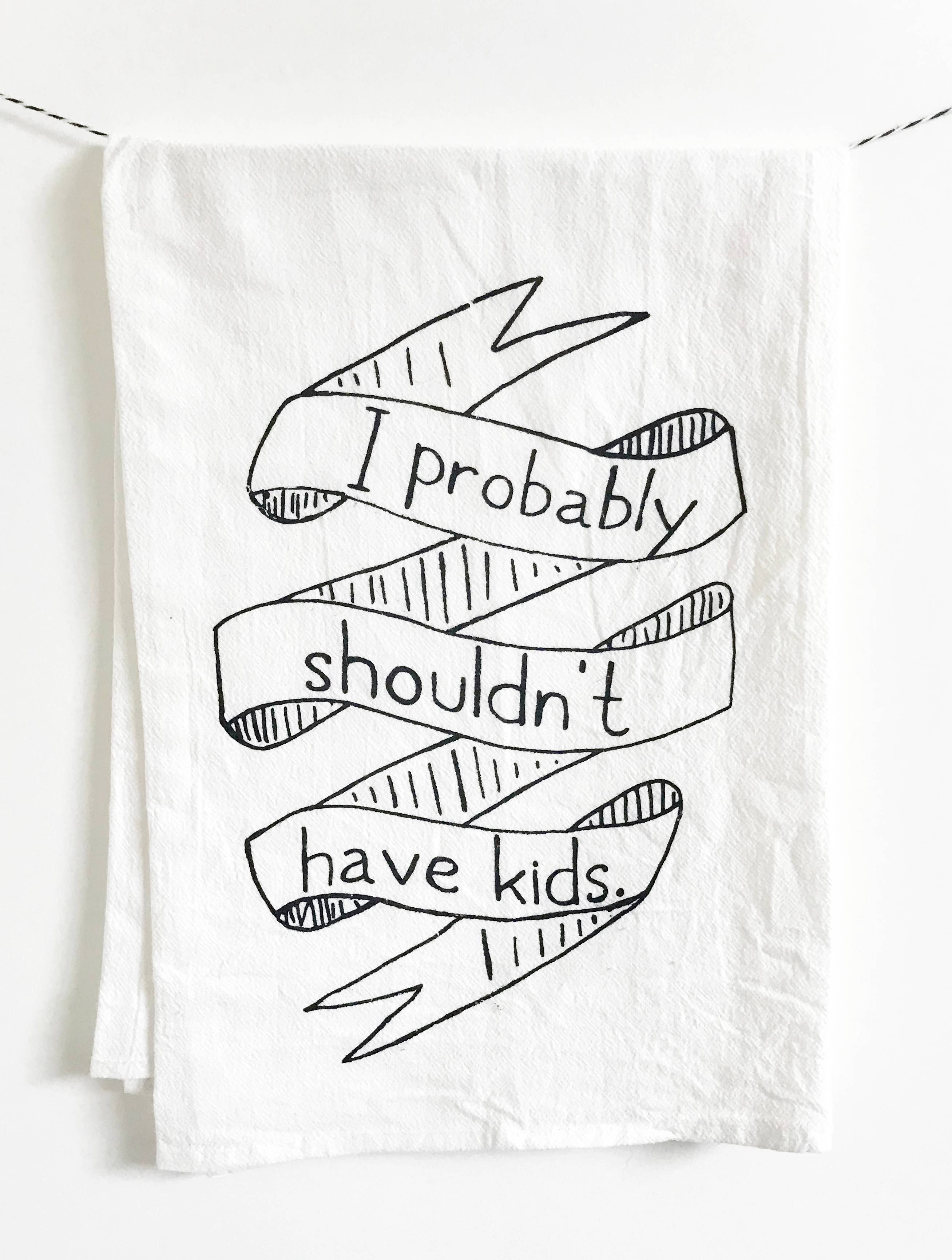 I Probably Shouldn’t Have Kids Kitchen Towel