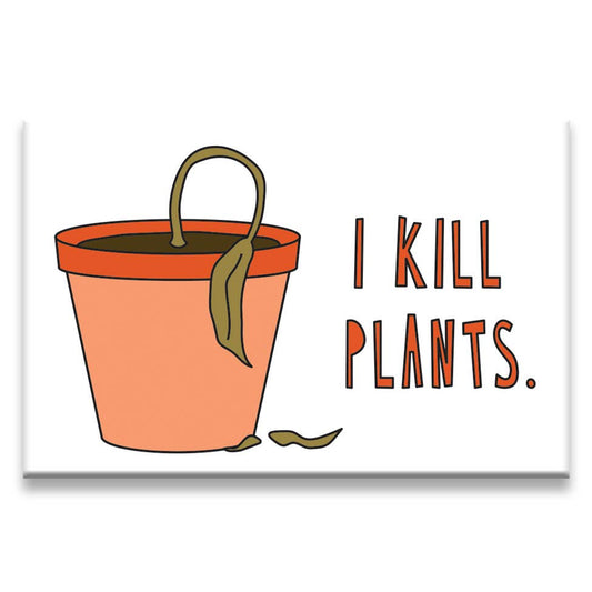 I Kill Plants - fridge magnet