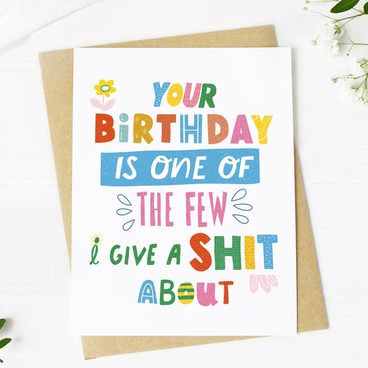 "Your Birthday Is One Of The Few I Give A Shit About" Card